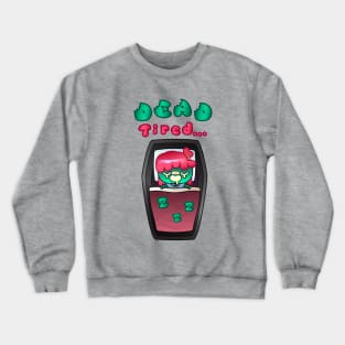 Dead Tired - For Zombie Girls Crewneck Sweatshirt